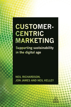 Paperback Customer-Centric Marketing: Supporting Sustainability in the Digital Age Book