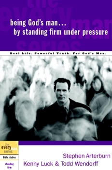 Being God's Man by Standing Firm Under Pressure (The Every Man Series) - Book  of the Being God's Man