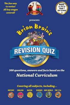 Paperback Brian Brain's Revison Quiz For Key Stage 3 Year 7 Ages 11 to 12: 300 Questions, Answers and Facts Based On The National Curriculum Book