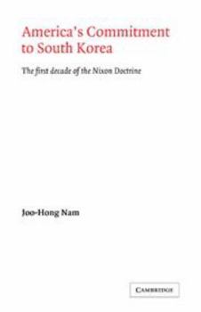 America's Commitment to South Korea: The First Decade of the Nixon Doctrine - Book  of the LSE Monographs in International Studies