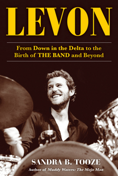 Hardcover Levon: From Down in the Delta to the Birth of the Band and Beyond Book