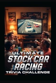 Ultimate Stock Car Racing Trivia Challenge!: Packed with 150 carefully crafted questions ranging from fan-favorite basics to deep-cut challenges for ... new fans alike. (Ultimate Trivia Game Show!)