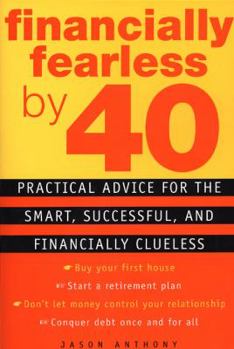 Paperback Financially Fearless by 40: Practical Advice for the Smart, Successful, and Financially Clueless Book