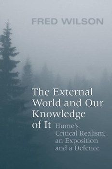 Hardcover The External World and Our Knowledge of It: Hume's Critical Realism, an Exposition and a Defence Book