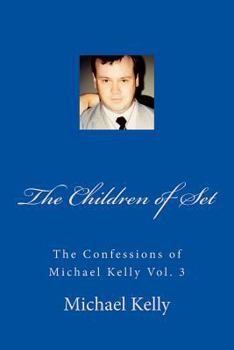 Paperback The Children of Set: The Confessions of Michael Kelly Vol. 3 Book