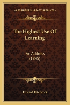 Paperback The Highest Use Of Learning: An Address (1845) Book
