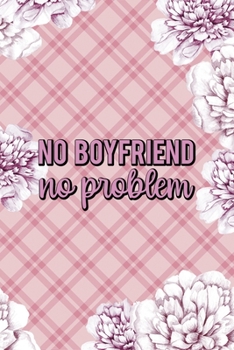 No Boyfriend No Problem: Fuck Boys Notebook Journal Composition Blank Lined Diary Notepad 120 Pages Paperback Pink Flowers