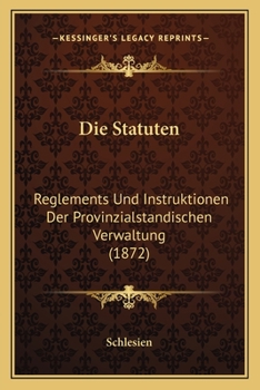 Paperback Die Statuten: Reglements Und Instruktionen Der Provinzialstandischen Verwaltung (1872) [German] Book
