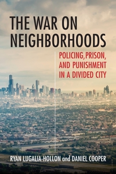 Hardcover The War on Neighborhoods: Policing, Prison, and Punishment in a Divided City Book
