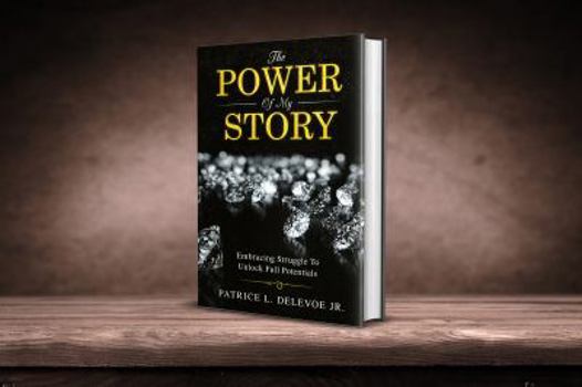 The Power Of My Story: Embracing Struggles to Unlock Full Potential