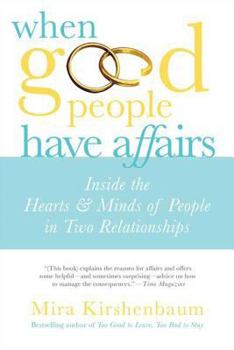 Paperback When Good People Have Affairs: Inside the Hearts & Minds of People in Two Relationships Book