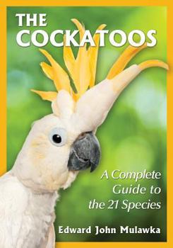 Paperback The Cockatoos: A Complete Guide to the 21 Species Book