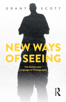 Hardcover New Ways of Seeing: The Democratic Language of Photography Book