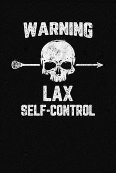 Warning Lax Self-Control: A Lacrosse Journal Notebook