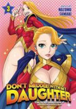 Don't Meddle With My Daughter Vol. 3 - Book #3 of the Don't Meddle With My Daughter