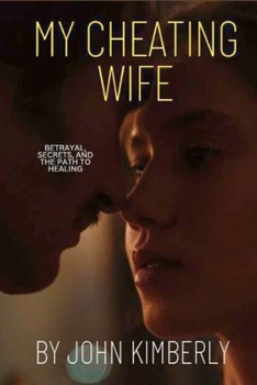 Paperback My Cheating Wife: Betrayal, Secrets, and the Path to Healing Book