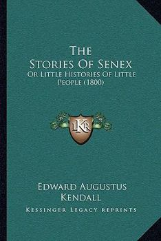 Paperback The Stories Of Senex: Or Little Histories Of Little People (1800) Book