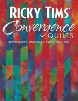 Paperback Ricky Tims' Convergence Quilts: Mysterious, Magical, Easy, and Fun Book