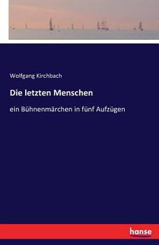 Paperback Die letzten Menschen: ein Bühnenmärchen in fünf Aufzügen [German] Book
