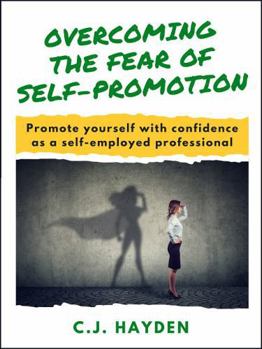 Paperback Overcoming the Fear of Self-Promotion: Promote Yourself with Confidence as a Self-Employed Professional Book
