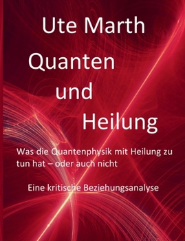 Paperback Quanten und Heilung Was die Quantenphysik mit Heilung zu tun hat - oder auch nicht: Eine kritische Beziehungsanalyse [German] Book