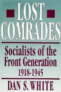 Hardcover Lost Comrades: Socialists of the Front Generation, 1918-1945 Book