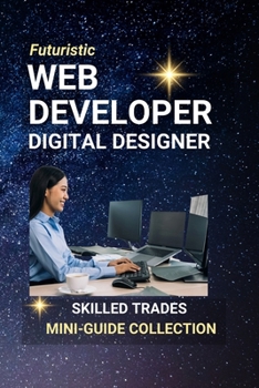Paperback Web Developer, Digital Designer: Creating the Online World - One Website, One Pixel at a Time Book