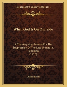 Paperback When God Is On Our Side: A Thanksgiving-Sermon For The Suppression Of The Late Unnatural Rebellion (1716) Book