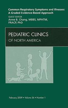 Hardcover Common Respiratory Symptoms and Illnesses: A Graded Evidence-Based Approach, an Issue of Pediatric Clinics: Volume 56-1 Book