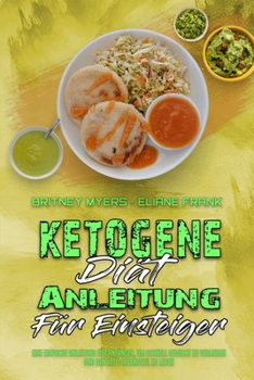 Ketogene Diät Anleitung Für Einsteiger: Eine Einfache Anleitung Für Anfänger, Um Schnell Gewicht Zu Verlieren Und Den Keto-Lebensstil Zu Leben ... Beginners) (German Version)