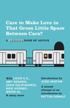 Care To Make Love In That Gross Little Space Between Cars?: A Believer Book of Advice - Book  of the Believer Books of Advice