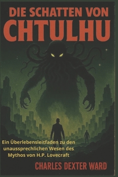DIE SCHATTEN VON CTHULHU: Ein Überlebensleitfaden zu den unaussprechlichen Wesen des Mythos von H.P. Lovecraft (German Edition)