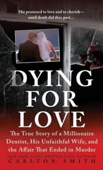 Mass Market Paperback Dying for Love: The True Story of a Millionaire Dentist, His Unfaithful Wife, and the Affair That Ended in Murder Book