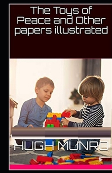 The Toys of Peace and Other Papers Illustrated