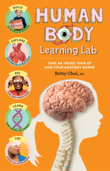 Paperback Human Body Learning Lab: Take an Inside Tour of How Your Anatomy Works Book