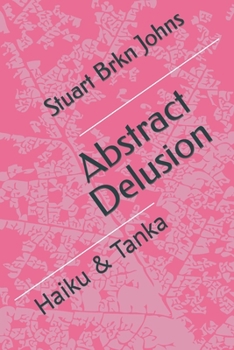 Paperback Abstract Delusion: Haiku & Tanka by Stuart Brkn Johns Book