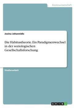 Paperback Die Habitustheorie. Ein Paradigmenwechsel in der soziologischen Gesellschaftsforschung [German] Book