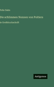 Hardcover Die schlimmen Nonnen von Poitiers: in Großdruckschrift [German] Book