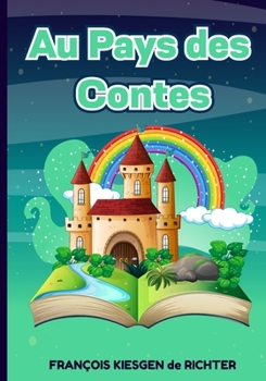 Au Pays des Contes: Histoires Fantastiques pour LES Enfants (ROMANS) (French Edition)