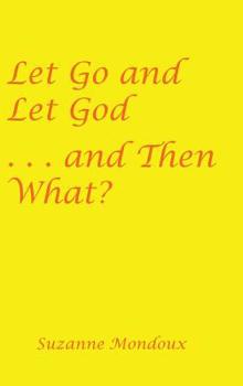 Hardcover Let Go and Let God . . . and Then What? Book