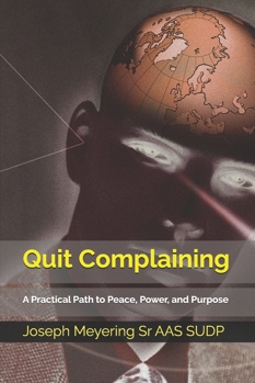 Paperback Quit Complaining: A Practical Path to Peace, Power, and Purpose Book