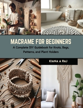 Paperback Macrame for Beginners: A Complete DIY Guidebook for Knots, Bags, Patterns, and Plant Holders Book