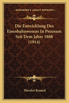 Paperback Die Entwicklung Des Eisenbahnwesens In Preussen Seit Dem Jahre 1888 (1914) [German] Book
