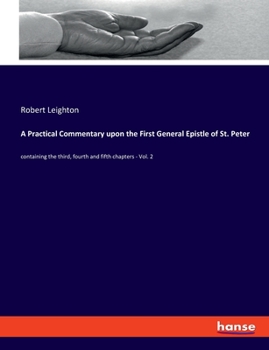 Paperback A Practical Commentary upon the First General Epistle of St. Peter: containing the third, fourth and fifth chapters - Vol. 2 Book