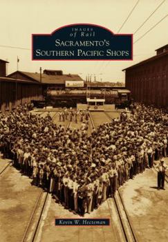 Sacramento's Southern Pacific Shops - Book  of the Images of Rail
