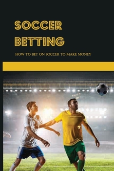 Paperback Soccer Betting: How To Bet On Soccer To Make Money: Sport Gambling Book