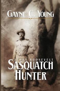 Paperback Teddy Roosevelt: Sasquatch Hunter Book
