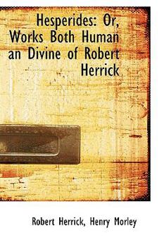 Paperback Hesperides: Or, Works Both Human an Divine of Robert Herrick Book
