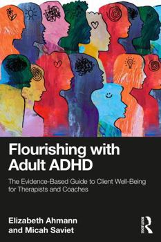 Paperback Flourishing with Adult ADHD: The Evidence-Based Guide to Client Well-Being for Therapists and Coaches Book