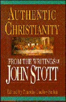 Hardcover Authentic Christianity: From the Writings of John Stott Book